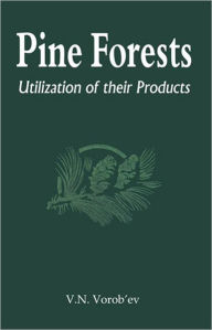 Title: Pine Forests: Utilization of its Products / Edition 1, Author: V N Vorobev