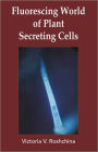 Fluorescing World of Plant Secreting Cells / Edition 1