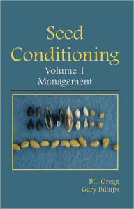 Title: Seed Conditioning, Volume 1: Management: A practical advanced-level guide / Edition 1, Author: Bill R Gregg