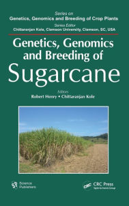 Title: Genetics, Genomics and Breeding of Sugarcane, Author: Robert J. Henry