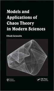 Title: Models and Applications of Chaos Theory in Modern Sciences / Edition 1, Author: Elhadj Zeraoulia