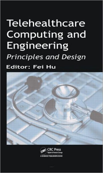 Telehealthcare Computing and Engineering: Principles and Design / Edition 1