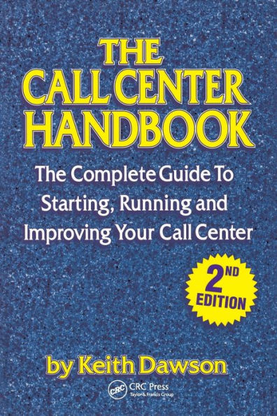 The Call Center Handbook: The Complete Guide to Starting, Running and Improving Your Call Center / Edition 1