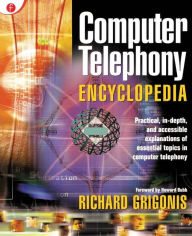 Title: Computer Telephony Encyclopedia / Edition 1, Author: Richard Grigonis