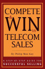 Compete and Win in Telecom Sales: A Step-by -Step Guide for Successful Selling