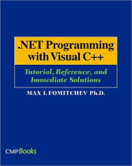 Title: .NET Programming with Visual C++: Tutorial, Reference, and Immediate Solutions, Author: Max Fomitchev