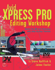 Title: Avid Xpress Pro Editing Workshop / Edition 1, Author: Steve Hullfish