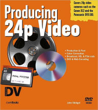 Title: Producing 24p Video: Covers the Canon XL2 and the Panasonic DVX-100a DV Expert Series / Edition 1, Author: John Skidgel