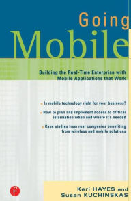 Title: Going Mobile: Building the Real-Time Enterprise with Mobile Applications that Work / Edition 1, Author: Keri Hayes