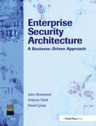 Title: Enterprise Security Architecture: A Business-Driven Approach / Edition 1, Author: Nicholas Sherwood