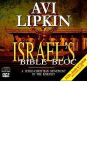 Title: Israel's Bible Bloc: A Judeo-Christian Movement in the Knesset, Author: Avi Lipkin