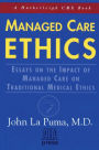 Managed Care Ethics: Essays on the Impact of Managed Care on Traditional Medical Ethics