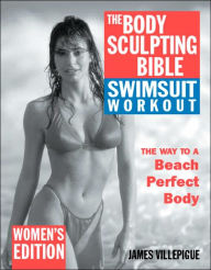 Title: The Body Sculpting Bible Swimsuit Workout (Women's Edition): The Way to a Perfect Beach Body, Author: James Villepigue