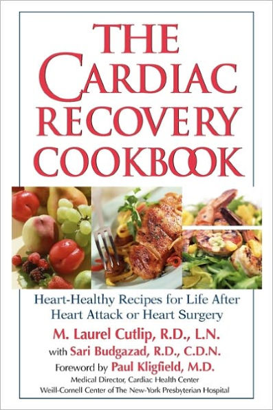 The Cardiac Recovery Cookbook: Heart-Healthy Recipes for Life After Heart Attack or Surgery