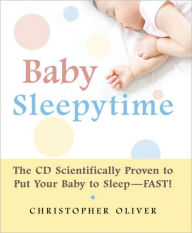 Title: Baby Sleepytime: The CD Scientifically Proven to Put Your Baby to Sleep--Fast, Author: Christopher Oliver