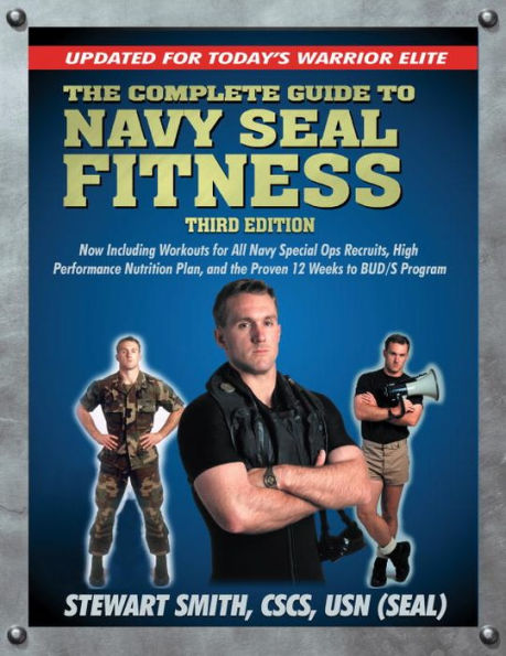 The Complete Guide to Navy Seal Fitness, Third Edition: Updated for Today's Warrior Elite