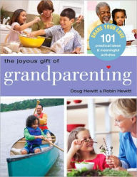 Title: The Joyous Gift of Grandparenting: 101 Practical Ideas & Meaningful Activities to Share Your Love, Author: Doug Hewitt