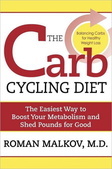 The Carb Cycling Diet: Balancing Hi Carb, Low and No Days for Healthy Weight Loss