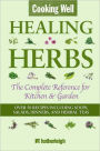 Cooking Well: Healing Herbs: The Complete Reference for Kitchen & Garden