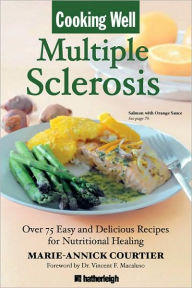 Title: Cooking Well: Multiple Sclerosis: Over 75 Easy and Delicious Recipes for Nutritional Healing, Author: Marie-Annick Courtier