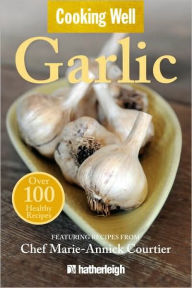 Title: Cooking Well: Garlic: Over 100 Healthy Recipes, Author: Anna Krusinski