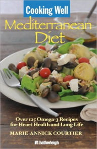 Title: Cooking Well: Mediterranean: Secrets of the World's Healthiest Diet, Over 125 Quick & Easy Recipes, Author: Marie-Annick Courtier
