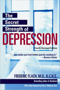 Title: The Secret Strength of Depression, Fourth Edition, Author: Frederic Flach MD