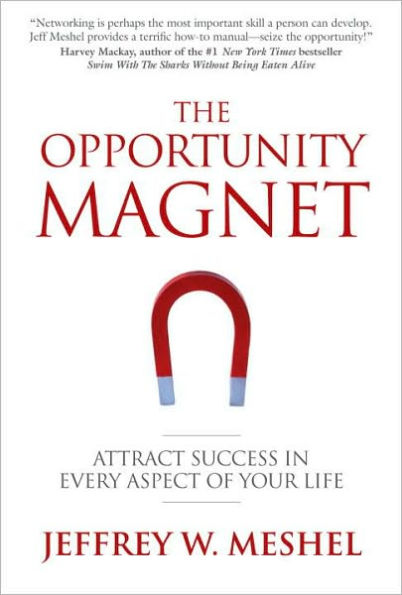 The Opportunity Magnet: Attract Success Every Aspect of Your Life