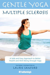 Title: Gentle Yoga for Multiple Sclerosis: A Safe and Easy Approach to Better Health and Well-Being through Yoga, Author: Anna Krusinski