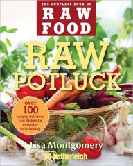 Title: Raw Potluck: Over 100 Simply Delicious Raw Dishes for Everyday Entertaining, Author: Lisa Montgomery