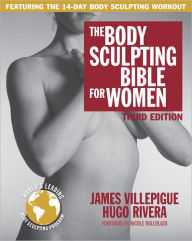 Title: The Body Sculpting Bible for Women, Third Edition: The Way to Physical Perfection, Author: James Villepigue