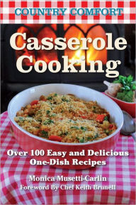 Title: Casserole Cooking: Country Comfort: Over 100 Easy and Delicious One-Dish Recipes, Author: Monica Musetti-Carlin