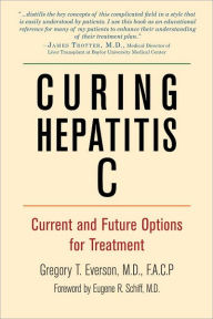 Title: Curing Hepatitis C: Current and Future Options for Treatment, Author: Gregory T. Everson