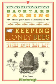 Title: Backyard Farming: Keeping Honey Bees: From Hive Management to Honey Harvesting and More, Author: Kim Pezza