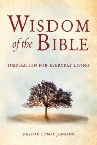 Title: Wisdom of the Bible: Inspiration for Everyday Living, Author: Tonia Jenkins