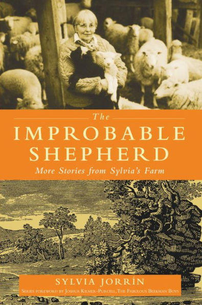 The Improbable Shepherd: More Stories from Sylvia's Farm