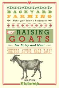Title: Backyard Farming: Raising Goats: For Dairy and Meat, Author: Kim Pezza