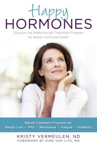 Title: Happy Hormones: The Natural Treatment Programs for Weight Loss, PMS, Menopause, Fatigue, Irritability, Osteoporosis, Stress, Anxiety, Thyroid Imbalances and More, Author: Kristy Vermeulen