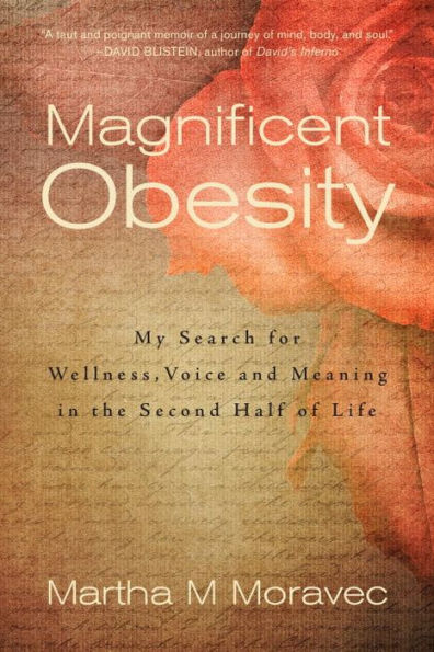 Magnificent Obesity: My Search for Wellness, Voice and Meaning the Second Half of Life