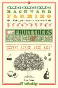 Title: Backyard Farming: Fruit Trees, Berries & Nuts, Author: Kim Pezza