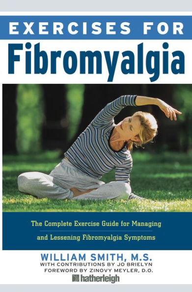 Exercises for Fibromyalgia: The Complete Exercise Guide for Managing and Lessening Fibromyalgia Symptoms