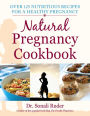 Natural Pregnancy Cookbook: Over 125 Nutritious Recipes for a Healthy Pregnancy