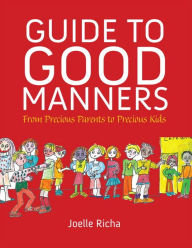 Title: Guide to Good Manners: From Precious Parents to Precious Kids, Author: Joelle Richa