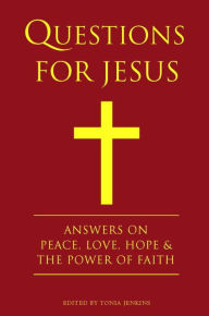 Title: Questions for Jesus: Answers on Truth, Peace, Love & The Power of Faith, Author: Tonia Jenkins