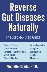 Free popular ebooks download Reverse Gut Diseases Naturally: Cures for Crohn's Disease, Ulcerative Colitis, Celiac Disease, IBS, and More 9781578265961 in English  by Michelle Honda