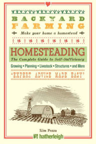 Title: Backyard Farming: Homesteading: The Complete Guide to Self-Sufficiency, Author: Kim Pezza