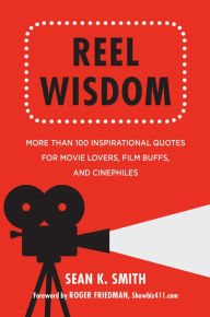 Title: Reel Wisdom: The Complete Quote Collection for Movie Lovers, Film Buffs and Cinephiles, Author: Sean K. Smith