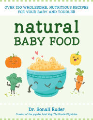 Title: Natural Baby Food: Over 150 Wholesome, Nutritious Recipes For Your Baby and Toddler, Author: Sonali Ruder