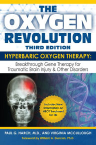Title: The Oxygen Revolution, Third Edition: Hyperbaric Oxygen Therapy (HBOT): The Definitive Treatment of Traumatic Brain Injury (TBI) & Other Disorders, Author: Paul G. Harch M.D.