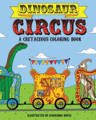 Title: Dinosaur Circus: A Cretaceous Coloring Book, Author: Leighanna Hoyle